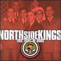 North Side Kings : This Thing of Ours